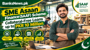 SME Asaan Finance (SAAF) Scheme: Collateral-Free Loans up to PKR 10 Million
