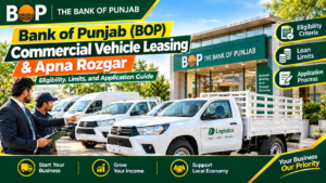 Bank of Punjab (BOP) Commercial Vehicle Leasing & Apna Rozgar: Eligibility, Limits, and Application Guide